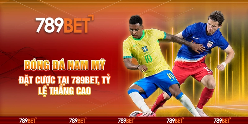 Bóng Đá Nam Mỹ – Đặt Cược Tại 789bet, Tỷ Lệ Thắng Cao