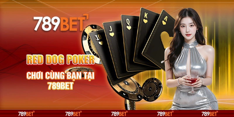 Red Dog Poker - Chơi Cùng Bạn Tại Nền Tảng Cá Cược 789bet