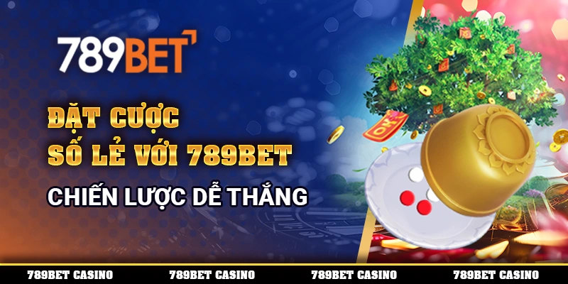 Đặt Cược Số Lẻ Với 789bet – Chiến Lược Dễ Thắng Mỗi Ngày