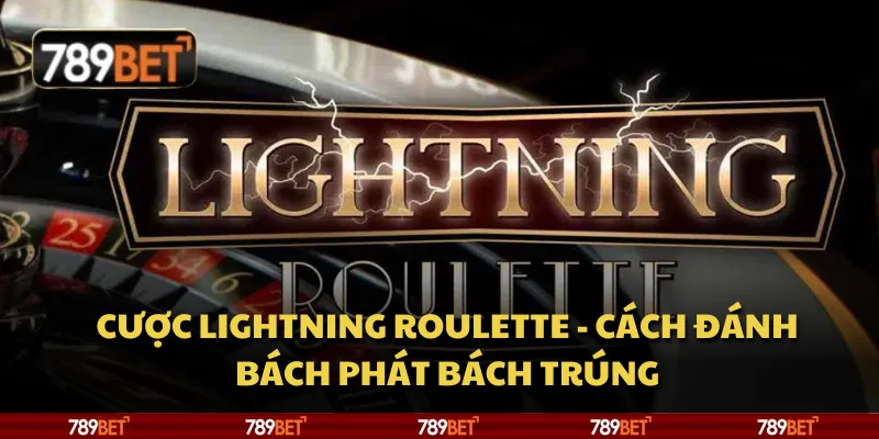 Cược Lightning Roulette - Cách đánh bách phát bách trúng