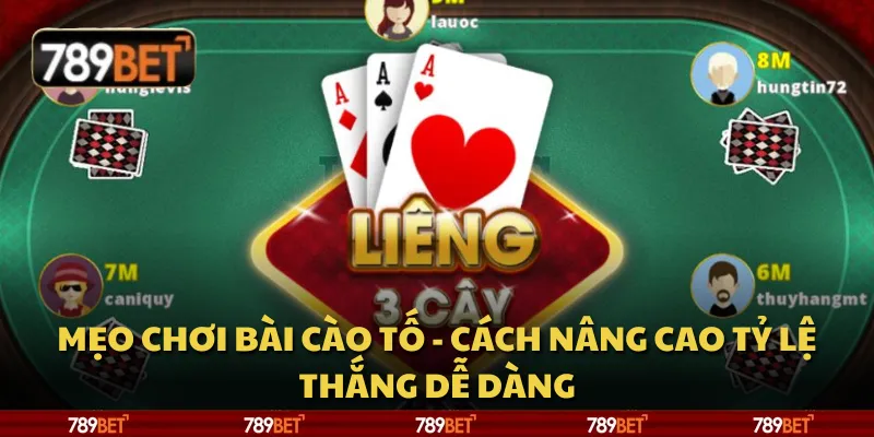 Mẹo chơi bài cào tố - Cách nâng cao tỷ lệ thắng dễ dàng