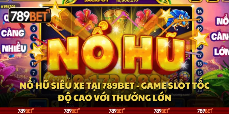 Nổ hũ siêu xe tại 789Bet - Game slot tốc độ cao với thưởng lớn