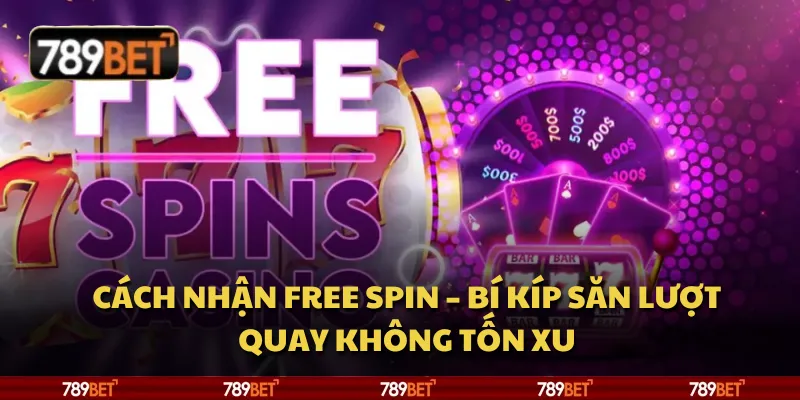 Cách nhận free spin – Bí kíp săn lượt quay không tốn xu