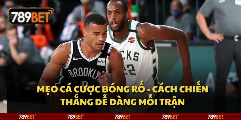 Mẹo cá cược bóng rổ - Cách chiến thắng dễ dàng mỗi trận