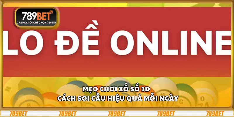 Mẹo chơi xổ số 3D - cách soi cầu hiệu quả mỗi ngày