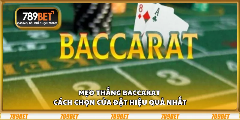 Mẹo thắng Baccarat – Cách chọn cửa đặt hiệu quả nhất