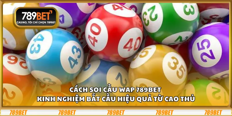 Cách soi cầu WAP 789Bet – Kinh nghiệm bắt cầu hiệu quả từ cao thủ